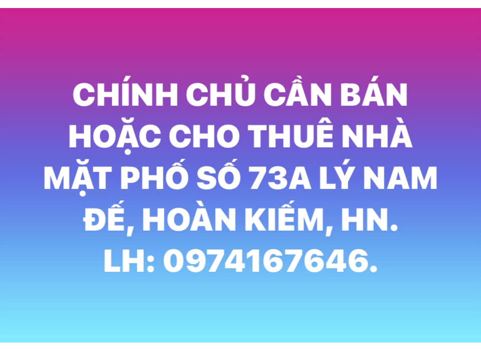 CHÍNH CHỦ CẦN BÁN HOẶC CHO THUÊ NHÀ MẶT PHỐ SỐ 73A LÝ NAM ĐẾ, HOÀN KIẾM, HN - Ảnh chính