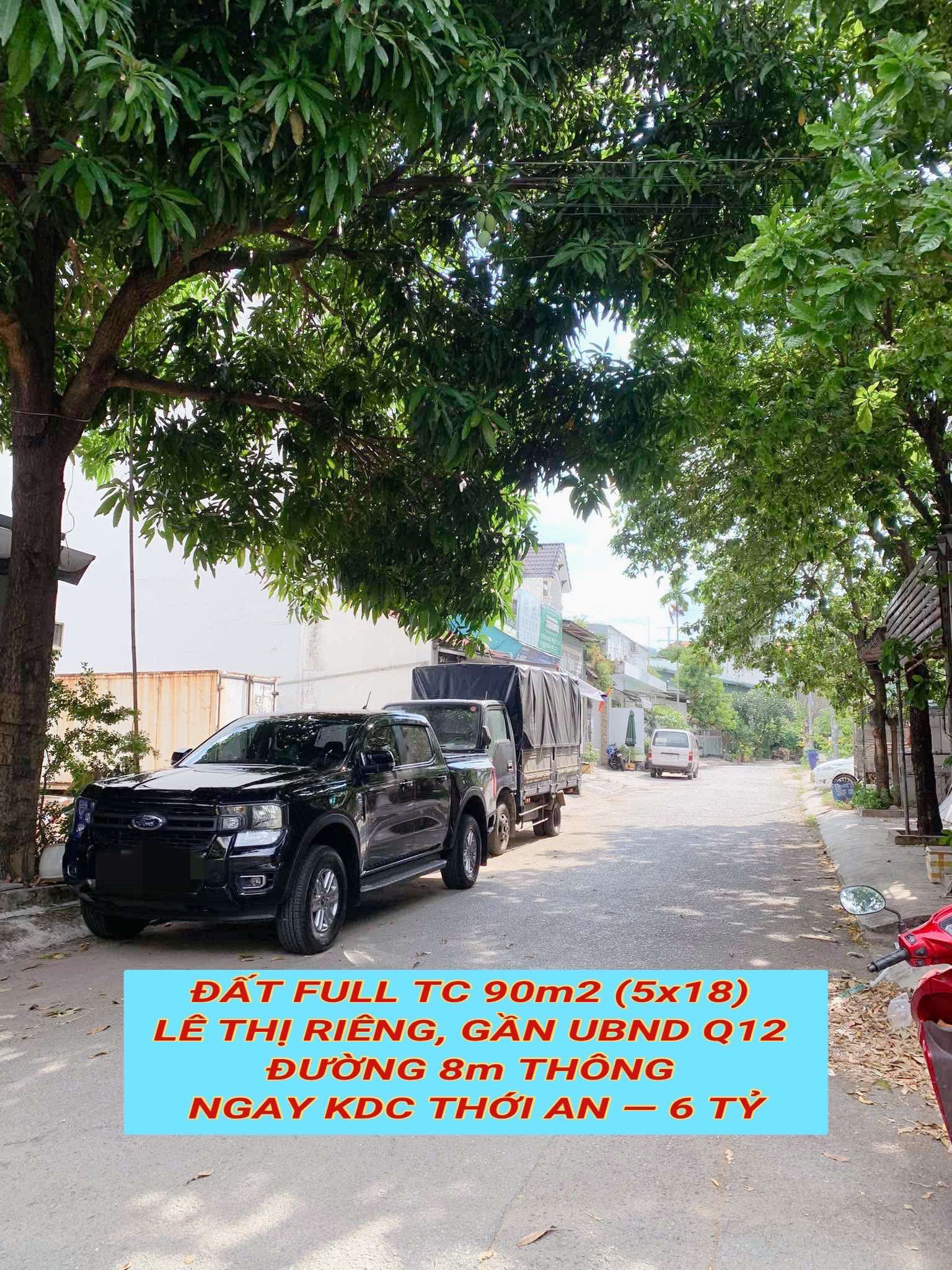 Bán đất full tc 90m2 (5x18) Lê Thị Riêng, gần UBND Q12 , đường 8m thông tứ tung , 6 tỷ 0932030061 - Ảnh 1